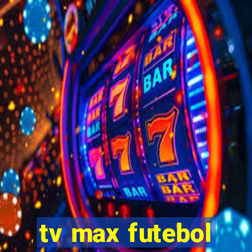 tv max futebol